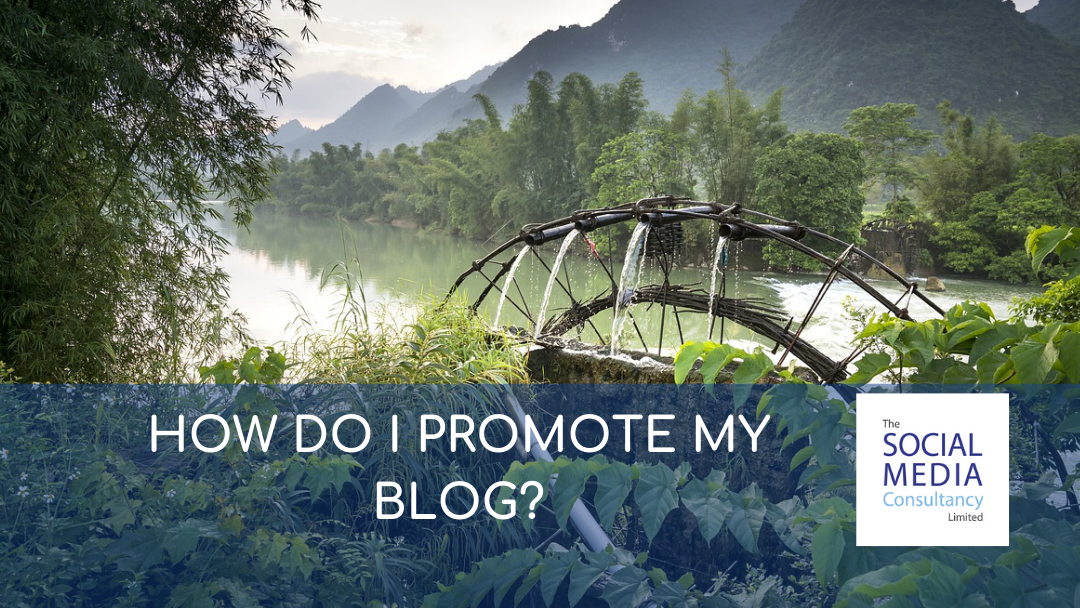 HOW DO I PROMOTE MY BLOG - THE SOCIAL MEDIA CONSULTANCY LIMITED