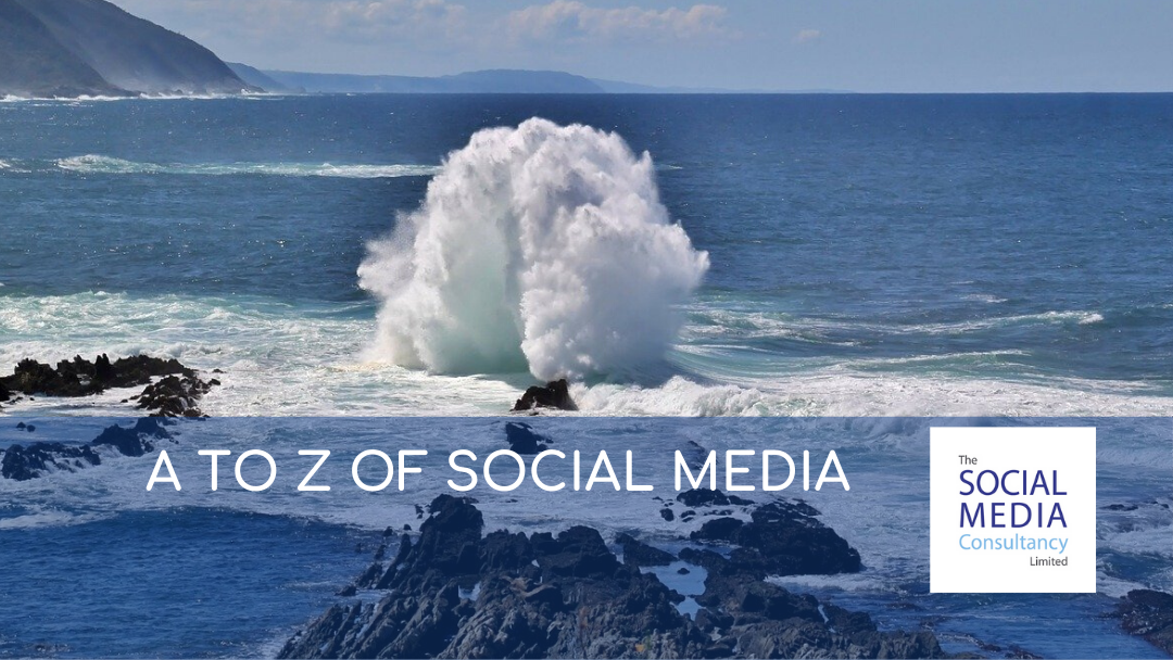 A TO Z OF SOCIAL MEDIA - THE SOCIAL MEDIA CONSULTANCY LIMITED