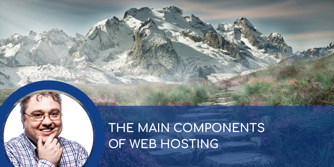 WHAT ARE THE MAIN COMPONENTS OF WEB HOSTING?